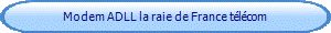Modem ADLL la raie de France tlcom