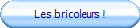 Les bricoleurs !