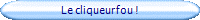 Le cliqueur fou !